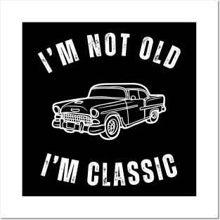 I'm Not Old I'm Classic with Classic Car Design Posters and Art